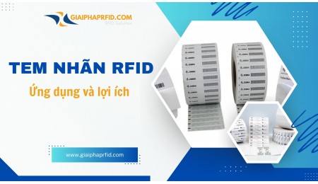 Tem nhãn RFID là gì? Phân Loại, Đặc Điểm Và Ứng Dụng Của Nhãn RFID Trong Doanh Nghiệp